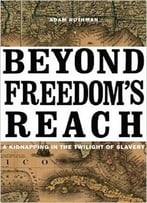 Beyond Freedom’S Reach: A Kidnapping In The Twilight Of Slavery