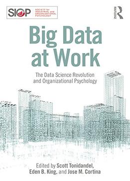 Big Data At Work: The Data Science Revolution And Organizational Psychology (Siop Organizational Frontiers Series)