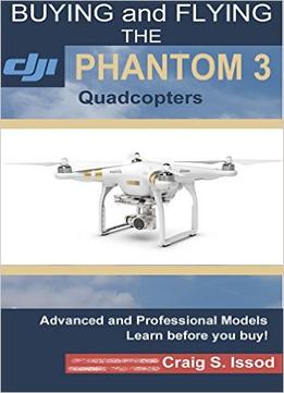 Buying And Flying The Dji Phantom 3 Quadcopters