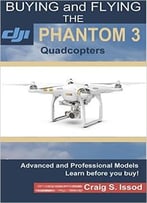 Buying And Flying The Dji Phantom 3 Quadcopters