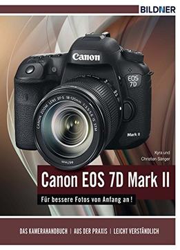 Canon Eos 7D Mark Ii – Für Bessere Fotos Von Anfang An!: Das Kamerahandbuch