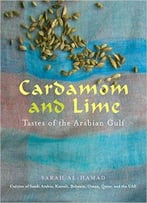 Cardamom And Lime: Recipes From The Arabian Gulf