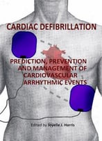 Cardiac Defibrillation – Prediction, Prevention And Management Of Cardiovascular Arrhythmic Events Ed. By Joyelle J. Harris