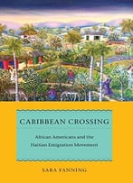 Caribbean Crossing: African Americans And The Haitian Emigration Movement