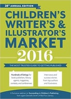 Children’S Writer’S & Illustrator’S Market 2016: The Most Trusted Guide To Getting Published
