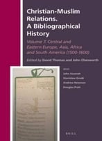 Christian-Muslim Relations: A Bibliographical History: Central And Eastern Europe, Asia, Africa And South America 1500-1600