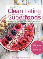 Clean Eating – Kochen Mit Superfoods (Bewusst Genießen – Besser Leben)
