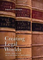 Creating Legal Worlds: Story And Style In A Culture Of Argument
