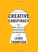 Creative Conspiracy: The New Rules Of Breakthrough Collaboration