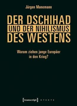 Der Dschihad Und Der Nihilismus Des Westens: Warum Ziehen Junge Europäer In Den Krieg?
