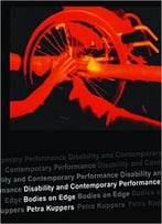 Disability And Contemporary Performance: Bodies On The Edge