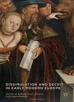 Dissimulation And Deceit In Early Modern Europe