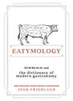 Eatymology: The Dictionary Of Modern Gastronomy