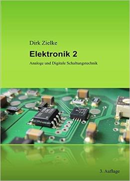Elektronik 2: Analoge Und Digitale Schaltungstechnik