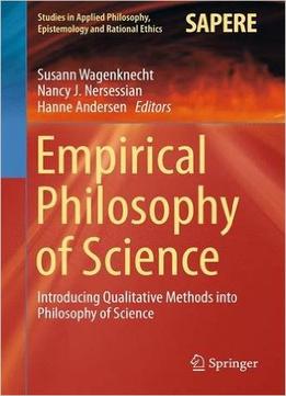 Empirical Philosophy Of Science: Introducing Qualitative Methods Into Philosophy Of Science