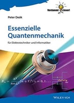 Essenzielle Quantenmechanik – Für Elektrotechniker Und Informatiker (Verdammt Clever!)