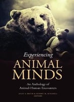 Experiencing Animal Minds: An Anthology Of Animal-Human Encounters