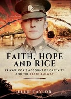 Faith, Hope And Rice: Private Fred Cox’S Account Of Captivity And The Death Railway