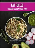 Fat Fueled: Complete Program & Meal Plan