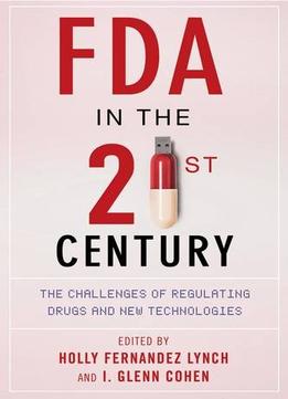 Fda In The Twenty-First Century: The Challenges Of Regulating Drugs And New Technologies