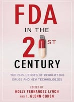 Fda In The Twenty-First Century: The Challenges Of Regulating Drugs And New Technologies