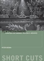 Film Programming: Curating For Cinemas, Festivals, Archives