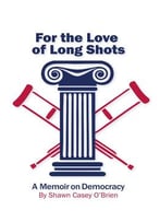 For The Love Of Long Shots: A Memoir On Democracy