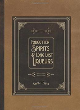 Forgotten Spirits & Long Lost Liqueurs