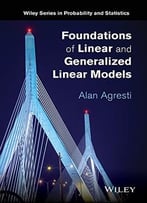 Foundations Of Linear And Generalized Linear Models
