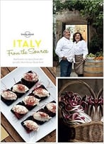 From The Source – Italy: Italy’S Most Authentic Recipes From The People That Know Them Best