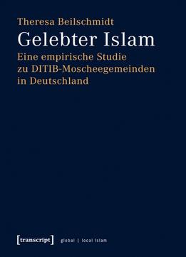 Gelebter Islam: Eine Empirische Studie Zu Ditib-Moscheegemeinden In Deutschland
