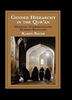 Gender Hierarchy In The Qur’Ān: Medieval Interpretations, Modern Responses