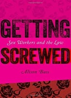 Getting Screwed: Sex Workers And The Law