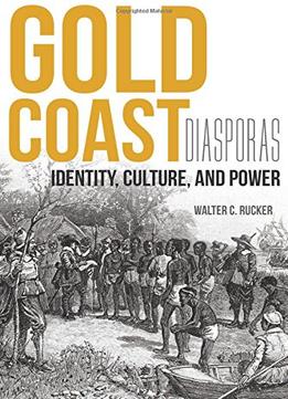 Gold Coast Diasporas: Identity, Culture, And Power