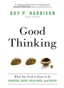 Good Thinking: What You Need To Know To Be Smarter, Safer, Wealthier, And Wiser