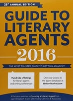 Guide To Literary Agents 2016: The Most Trusted Guide To Getting Published