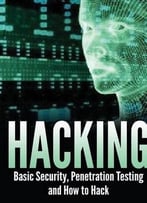 Hacking: Basic Security, Penetration Testing And How To Hack