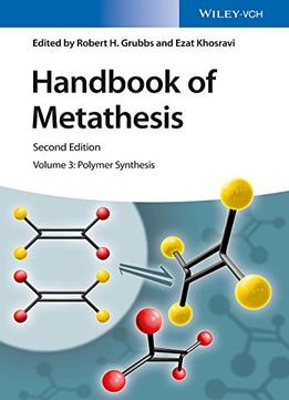 Handbook Of Metathesis, Volume 3: Polymer Synthesis, 2Nd Edition
