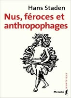 Hans Staden, Nus, Féroces Et Anthropophages