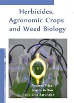 Herbicides, Agronomic Crops And Weed Biology Ed. By Andrew Price, Jessica Kelton And Lina Sarunaite