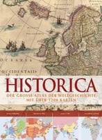 Historica: Der Grosse Atlas Der Weltgeschichte Mit Über 1200 Karten