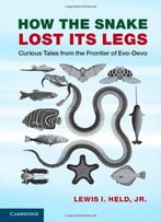 How The Snake Lost Its Legs: Curious Tales From The Frontier Of Evo-Devo (Draft)