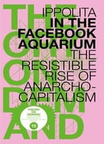 In The Facebook Aquarium: The Resistible Rise Of Anarcho-Capitalism