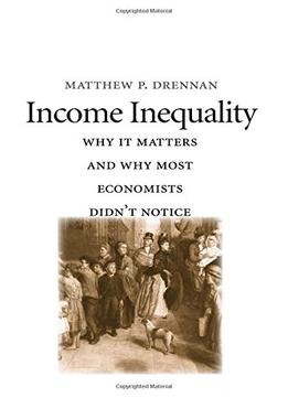 Income Inequality: Why It Matters And Why Most Economists Didn’T Notice