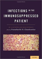 Infections In The Immunosuppressed Patient: An Illustrated Case-Based Approach