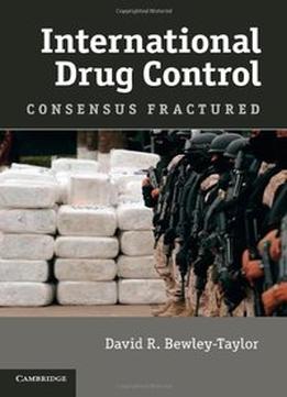 International Drug Control: Consensus Fractured
