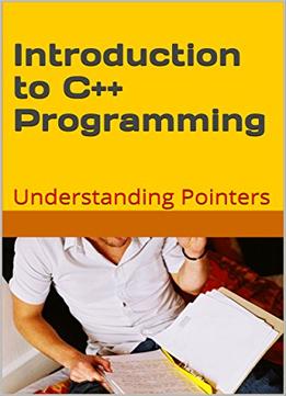 Introduction To C++ Programming: Understanding Pointers
