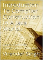 Introduction To Compiler Construction In A Java World: Learn Compiler Construction With Java