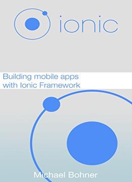 Ionic: Building Mobile Apps With Ionic Framework