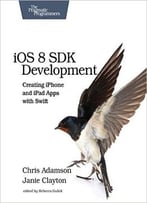 Ios 8 Sdk Development: Creating Iphone And Ipad Apps With Swift, 2nd Edition